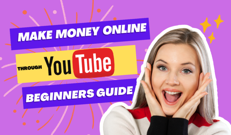 Make Money Online Through YouTube: An Ultimate Beginner’s Guide
